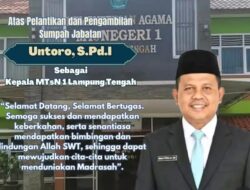 Pimpin MTsN 1 Lamteng Untoro, S.P.d.l Siap Kembangkan Visi Misi Unggulan