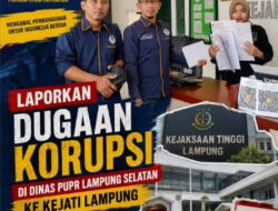 DPP KAMPUD Laporkan Dugaan Proyek Bermasalah Dinas PUPR Lamsel 2024 dan 2026 ke Kejati Lampung